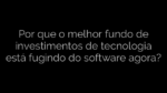 ​Por que o melhor fundo de investimentos de tecnologia está fugindo do software agora? 